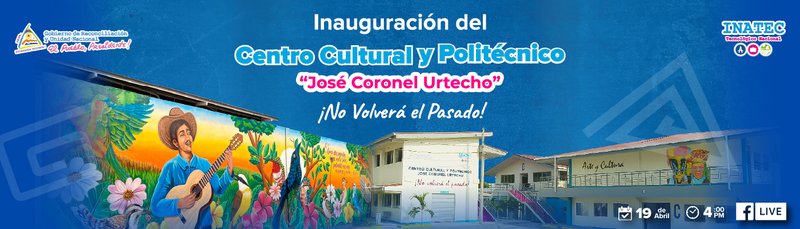 Inauguración del Centro Cultural y Politécnico "José Coronel Urtecho" ¡No Volverá el Pasado!